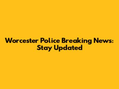Worcester Police Breaking News: Stay Updated