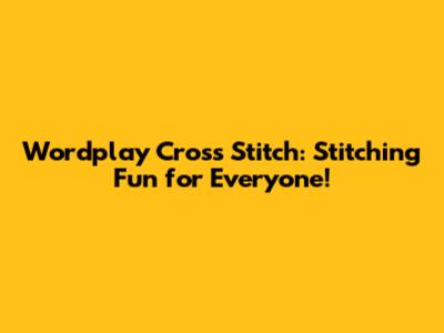 Wordplay Cross Stitch: Stitching Fun for Everyone!