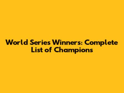 World Series Winners: Complete List of Champions