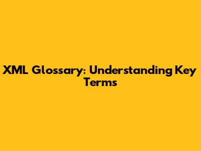 XML Glossary: Understanding Key Terms
