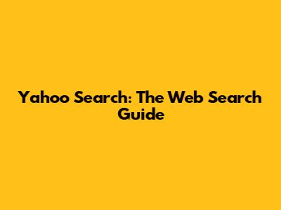 Yahoo Search: The Web Search Guide