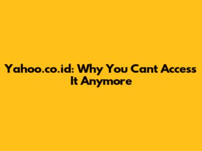 Yahoo.co.id: Why You Can't Access It Anymore
