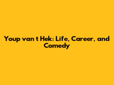 Youp van 't Hek: Life, Career, and Comedy