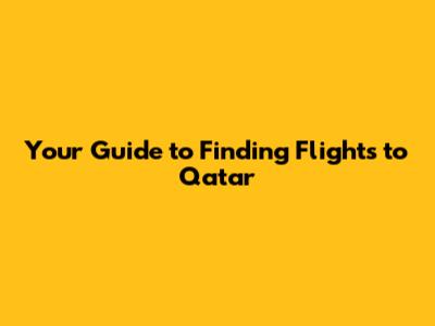 Your Guide to Finding Flights to Qatar