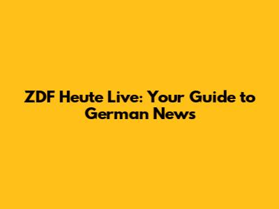 ZDF Heute Live: Your Guide to German News