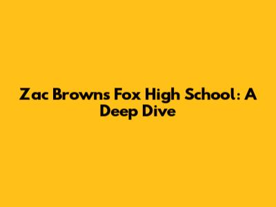 Zac Brown's Fox High School: A Deep Dive