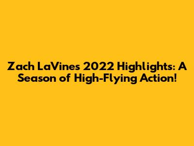 Zach LaVine's 2022 Highlights: A Season of High-Flying Action!