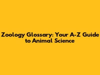 Zoology Glossary: Your A-Z Guide to Animal Science