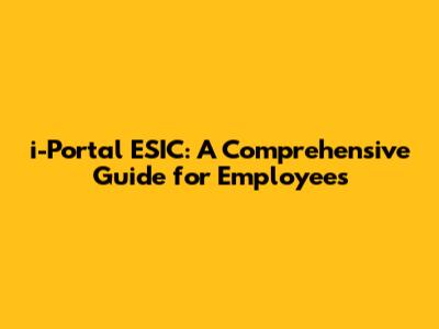 i-Portal ESIC: A Comprehensive Guide for Employees