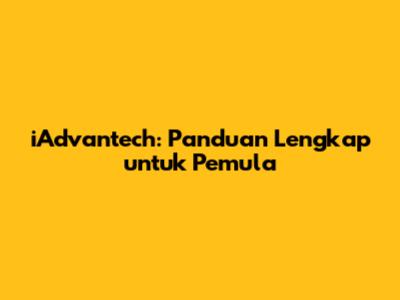 iAdvantech: Panduan Lengkap untuk Pemula