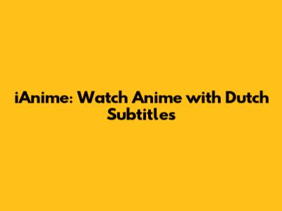 iAnime: Watch Anime with Dutch Subtitles