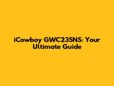 iCowboy GWC235NS: Your Ultimate Guide