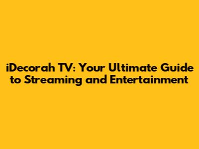 iDecorah TV: Your Ultimate Guide to Streaming and Entertainment