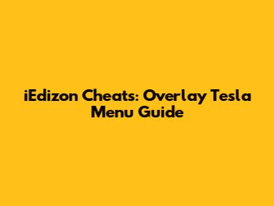 iEdizon Cheats: Overlay Tesla Menu Guide
