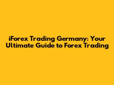 iForex Trading Germany: Your Ultimate Guide to Forex Trading