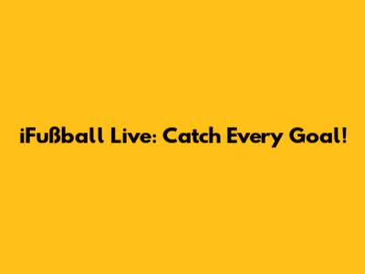 iFußball Live: Catch Every Goal!