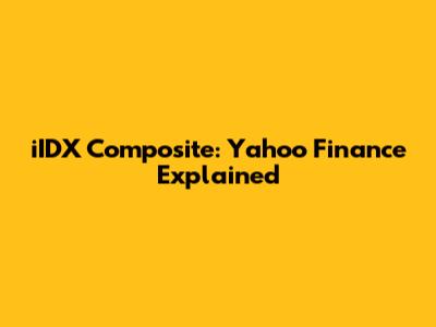 iIDX Composite: Yahoo Finance Explained