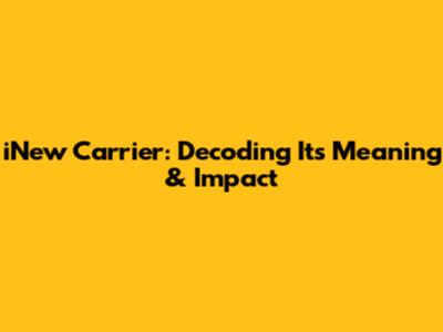 iNew Carrier: Decoding Its Meaning & Impact