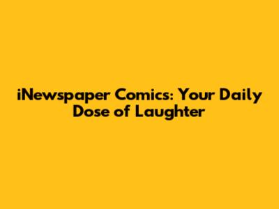 iNewspaper Comics: Your Daily Dose of Laughter