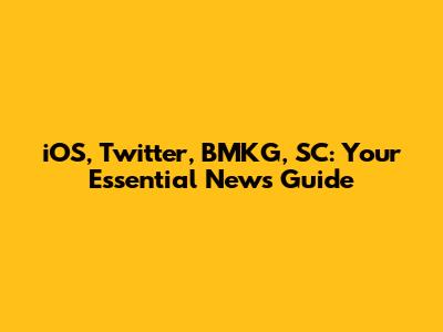 iOS, Twitter, BMKG, SC: Your Essential News Guide