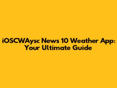 iOSCWAysc News 10 Weather App: Your Ultimate Guide