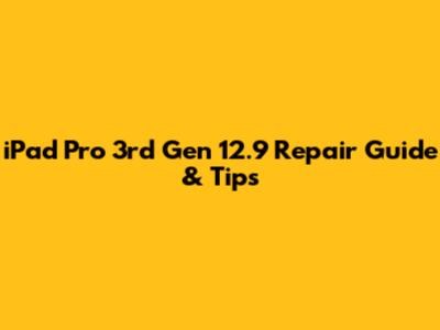 iPad Pro 3rd Gen 12.9" Repair Guide & Tips