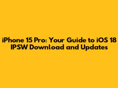 iPhone 15 Pro: Your Guide to iOS 18 IPSW Download and Updates