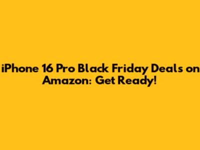 iPhone 16 Pro Black Friday Deals on Amazon: Get Ready!