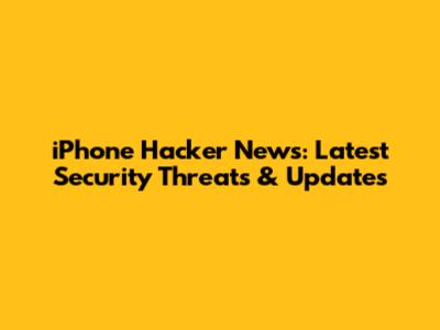 iPhone Hacker News: Latest Security Threats & Updates