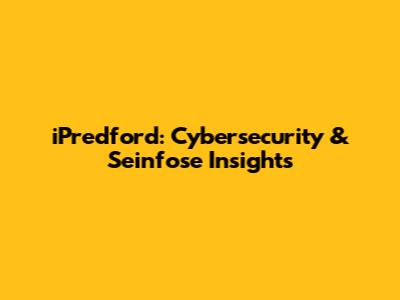iPredford: Cybersecurity & Seinfose Insights