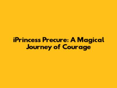 iPrincess Precure: A Magical Journey of Courage