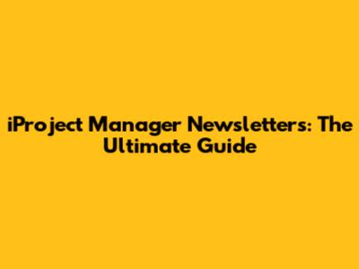 iProject Manager Newsletters: The Ultimate Guide