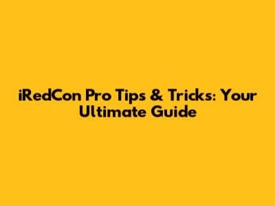 iRedCon Pro Tips & Tricks: Your Ultimate Guide