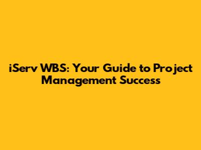 iServ WBS: Your Guide to Project Management Success