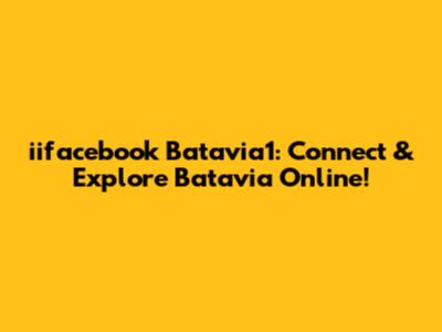 iifacebook Batavia1: Connect & Explore Batavia Online!
