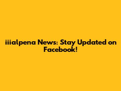 iiialpena News: Stay Updated on Facebook!