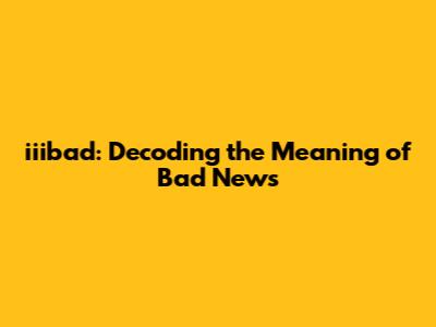 iiibad: Decoding the Meaning of Bad News