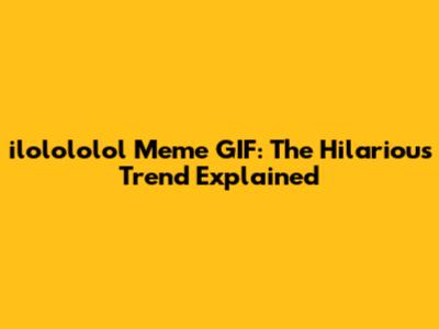 ilolololol Meme GIF: The Hilarious Trend Explained