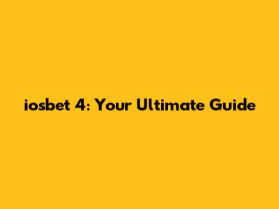 iosbet 4: Your Ultimate Guide