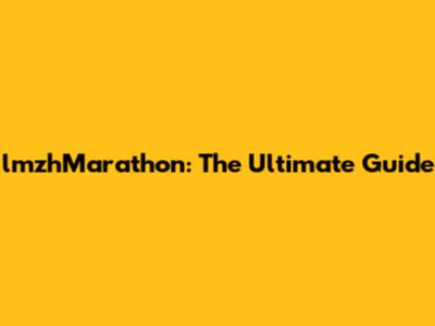 lmzhMarathon: The Ultimate Guide