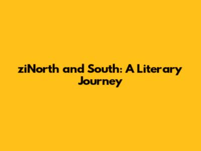 ziNorth and South: A Literary Journey