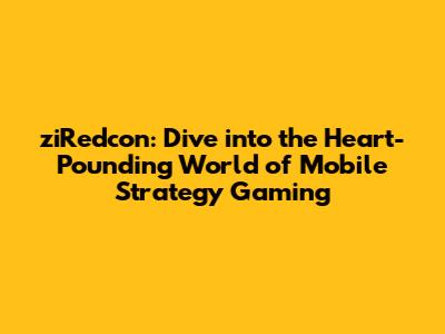 ziRedcon: Dive into the Heart-Pounding World of Mobile Strategy Gaming